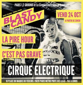 BLAST CANDY+ LA PIRE HOUR + C'EST PAS GRAVE -24/10 CIRQUE ELECTRIQUE- PARIS