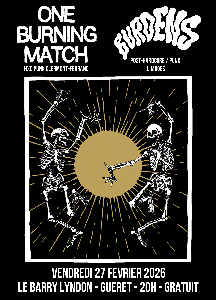 ONE BURNING MATCH + BURDENS @ LE BARRY LYNDON