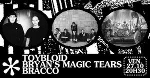 TOYBLOÏD ❉ BRYAN'S MAGIC TEARS ❉ BRACCO