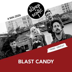 BLAST CANDY de retour au SUPERSONIC- PARIS